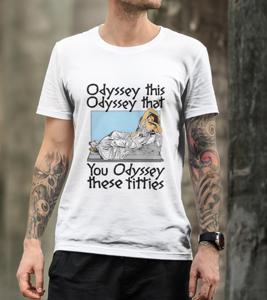 Odyssey This Odyssey That You Odyssey These Titties Statue Recline T-Shirt