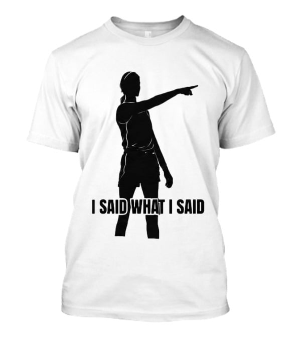 Sophie Cunningham Bold Statement I Said What I Said T-Shirt