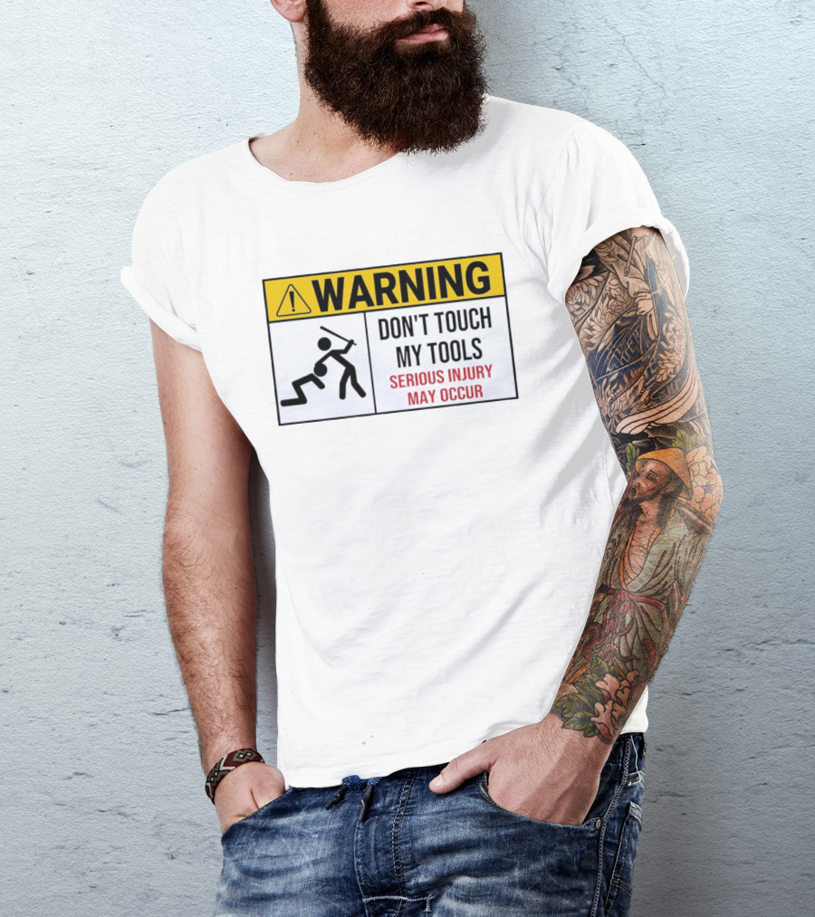 Warning Don't Touch My Tools Serious Injury May Occur Stick Figure Caution Sign T-Shirt