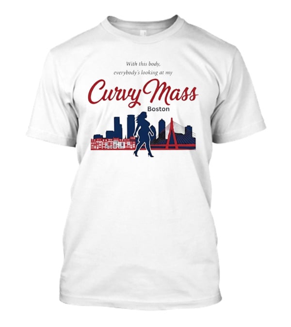 With This Body Everybody's Looking At My Curvy Mass Boston City Skyline T-Shirt