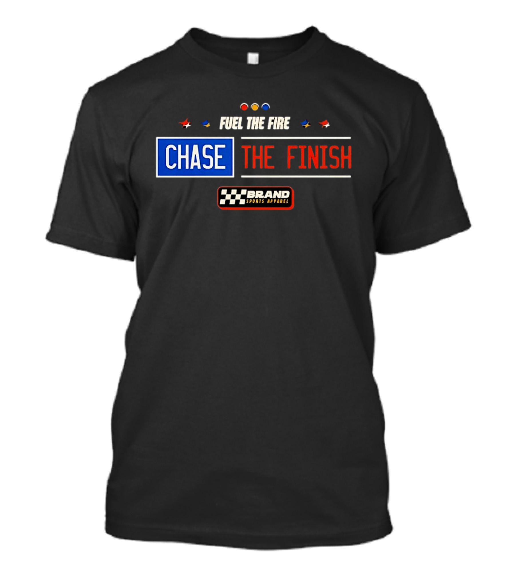 Fuel The Fire Chase The Finish Brand Sports T-Shirt