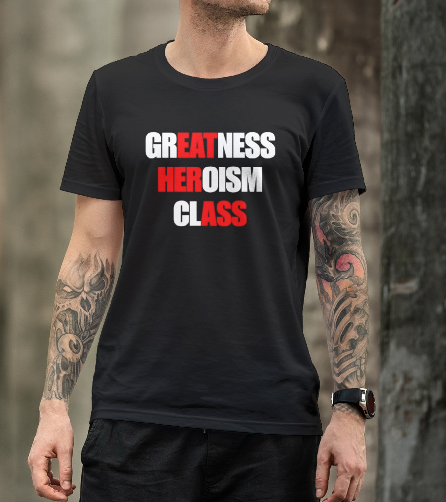 Greatness Heroism Class T-Shirt