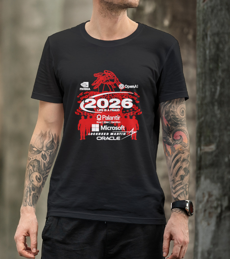 NVIDIA OpenAI 2026 Life Is A Fraud Palantir Booz Allen Hamilton Microsoft Lockheed Martin Oracle T-Shirt