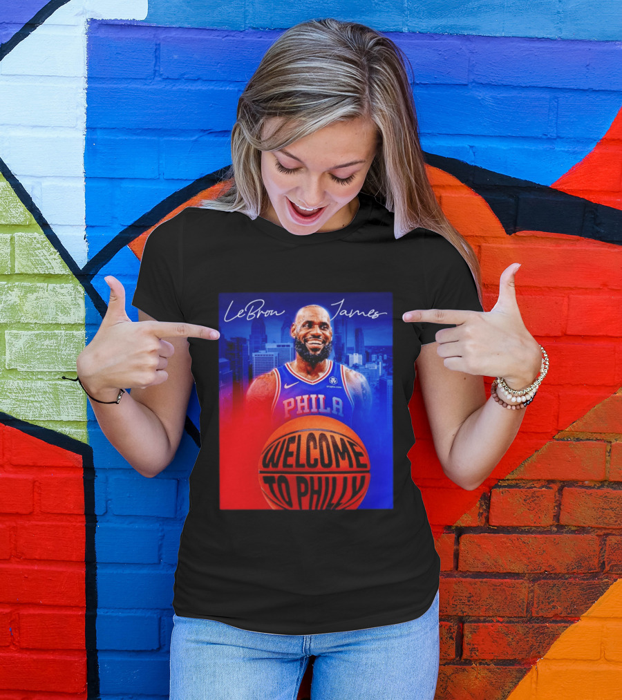 LeBron James Welcome To Philly Philadelphia 76ers Basketball T-Shirt