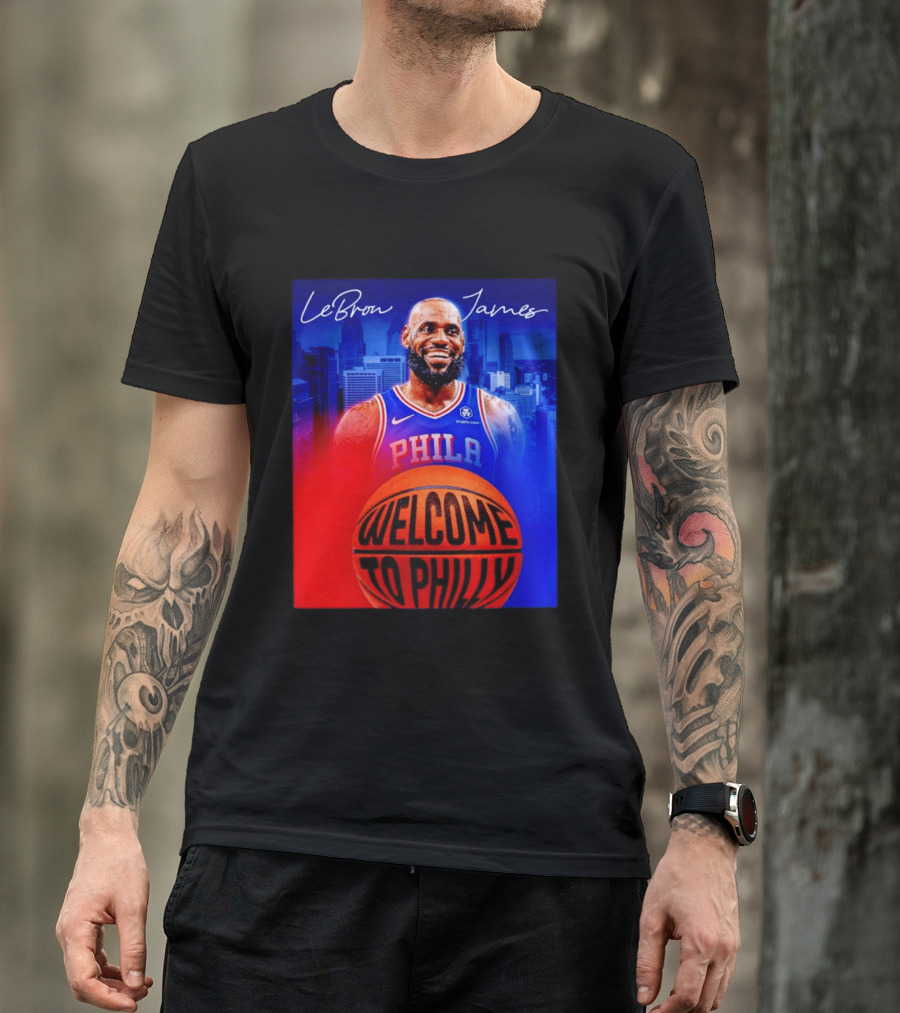 LeBron James Welcome To Philly Philadelphia 76ers Basketball T-Shirt
