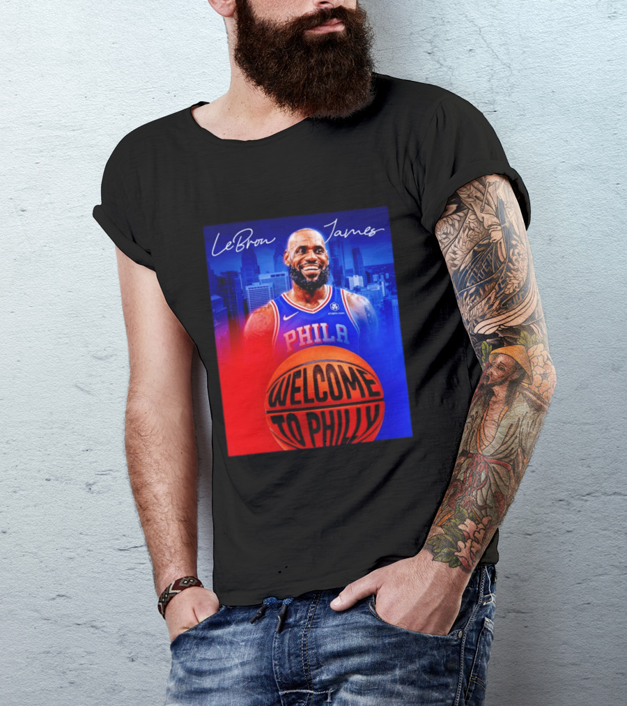 LeBron James Welcome To Philly Philadelphia 76ers Basketball T-Shirt
