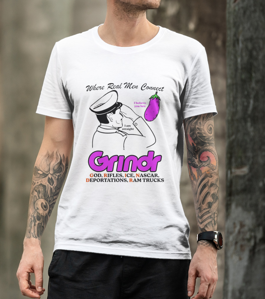 Grindr Where Real Men Connect God Rifles ICE NASCAR Deportations Ram Trucks I Believe You Too T-Shirt