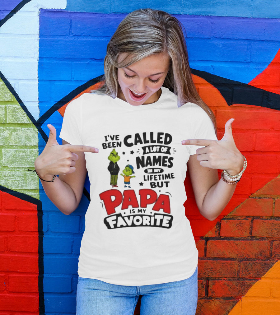 I Have Been Called A Lot Of Names In My Lifetime But Papa Is My Favorite Grinch T-Shirt