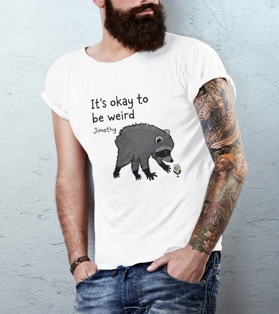 Jimothy It's Okay To Be Weird Raccoon With Flower T-Shirt