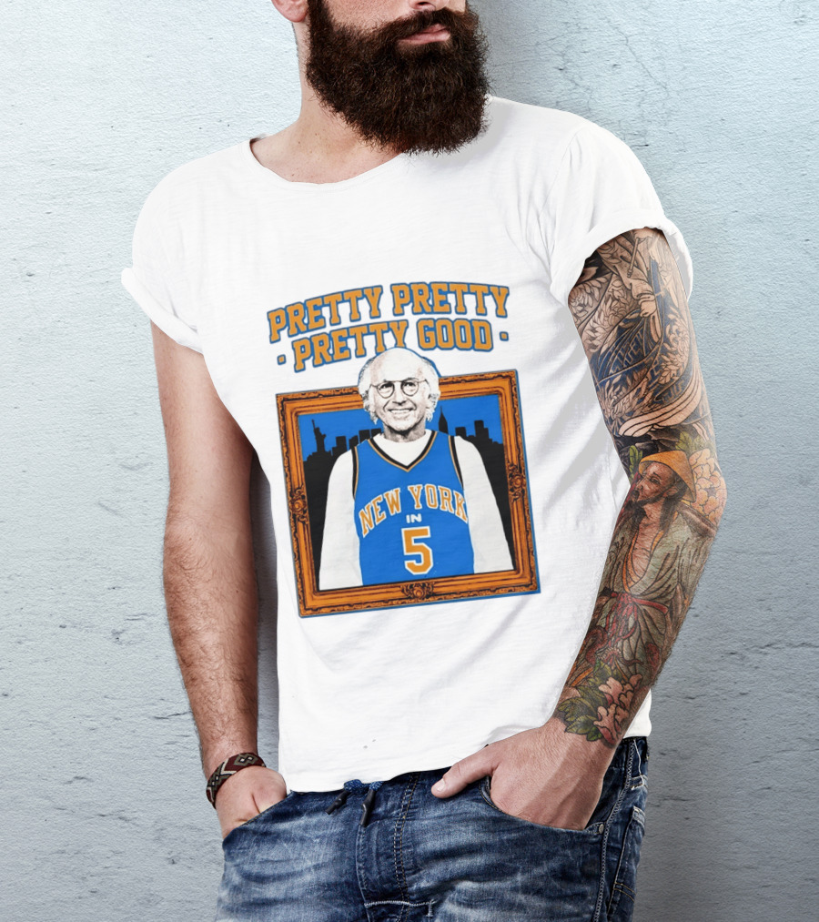 Pretty Pretty Pretty Good Larry David New York Number 5 T-Shirt