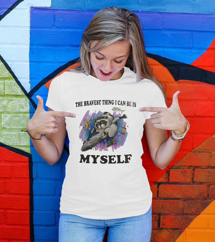 The Bravest Thing I Can Be Is Myself Raccoon Skateboarding Fun Adventure T-Shirt