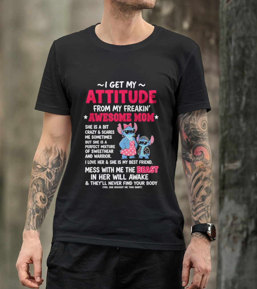 Stitch I Get My Attitude From My Freakin' Awesome Mom Mess With The Beast In Her Will Awake T-Shirt