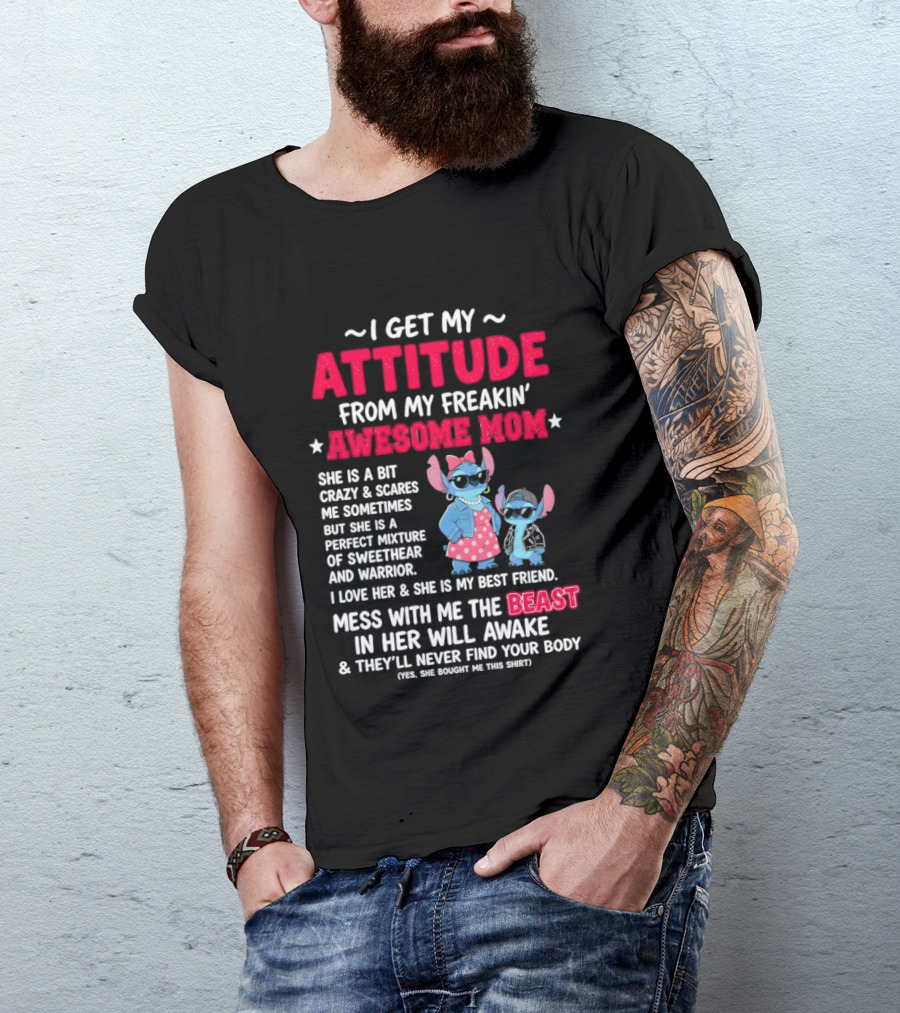 Stitch I Get My Attitude From My Freakin' Awesome Mom Mess With The Beast In Her Will Awake T-Shirt