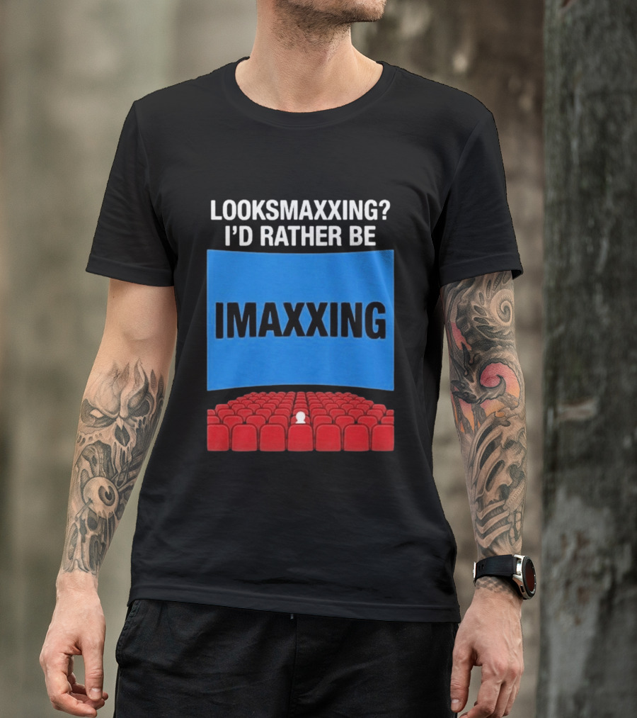 Looksmaxxing I'd Rather Be Imaxxing In Cinema Seats T-Shirt