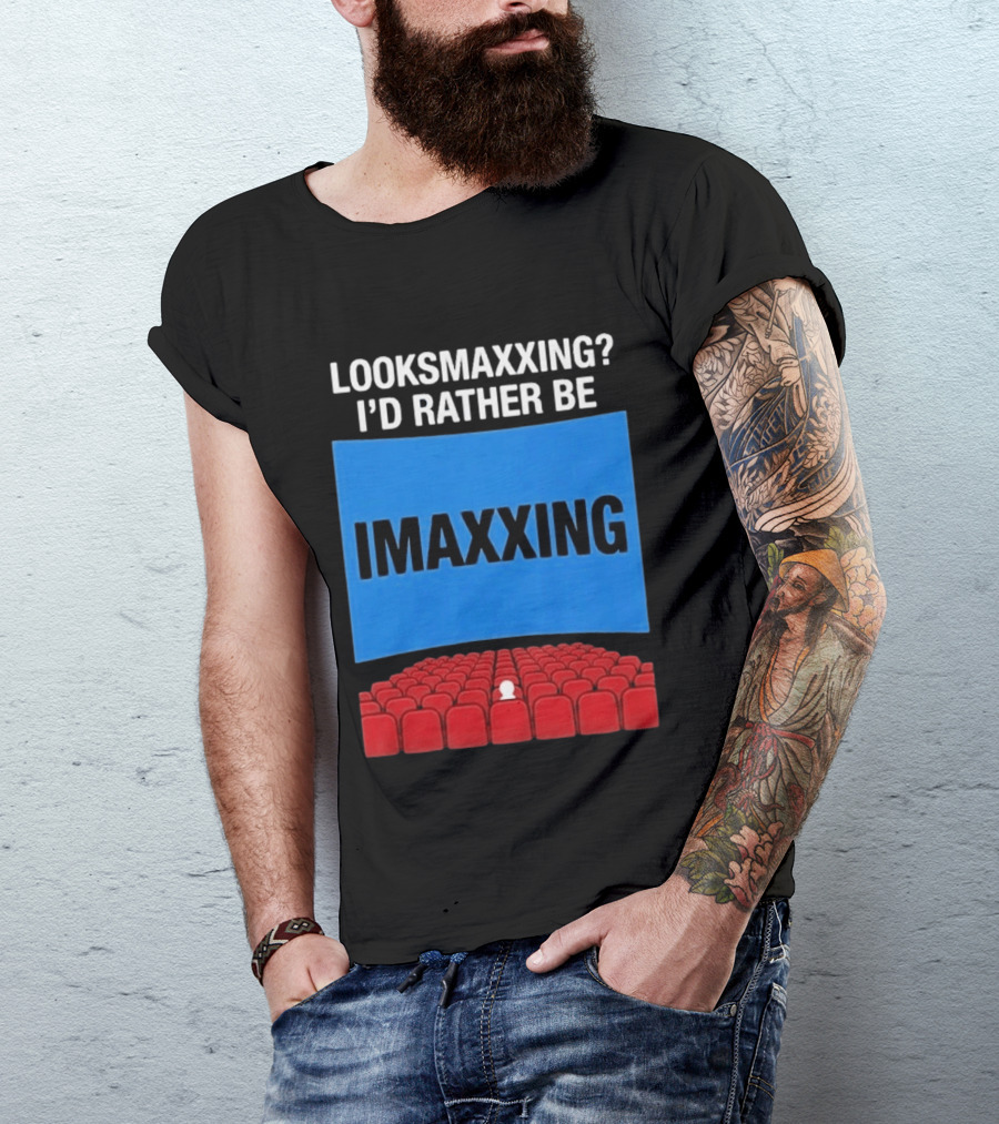 Looksmaxxing I'd Rather Be Imaxxing In Cinema Seats T-Shirt