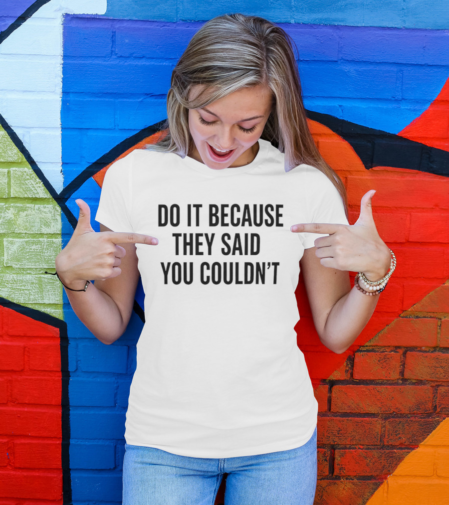 Drake Do It Because They Said You Couldn't Motivational T-Shirt