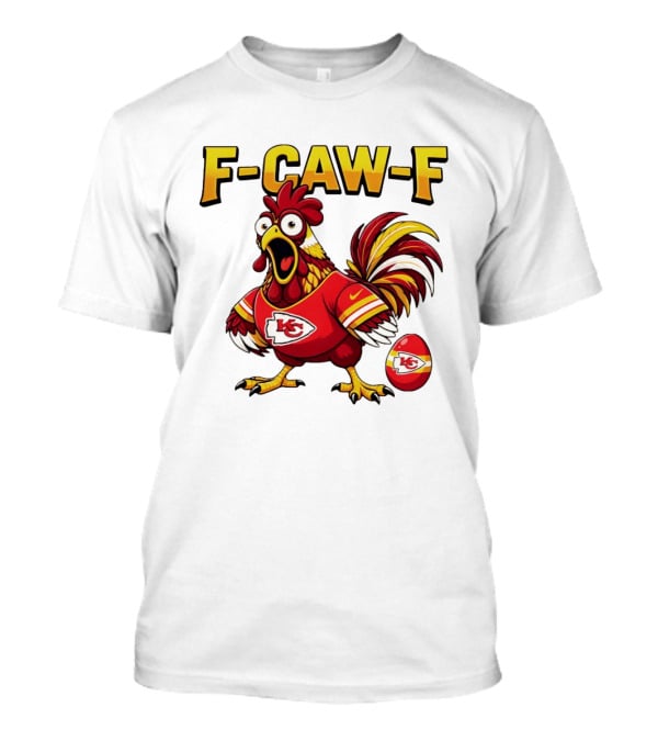 F Caw F Kansas City Chiefs Football 2026 Chicken T-Shirt