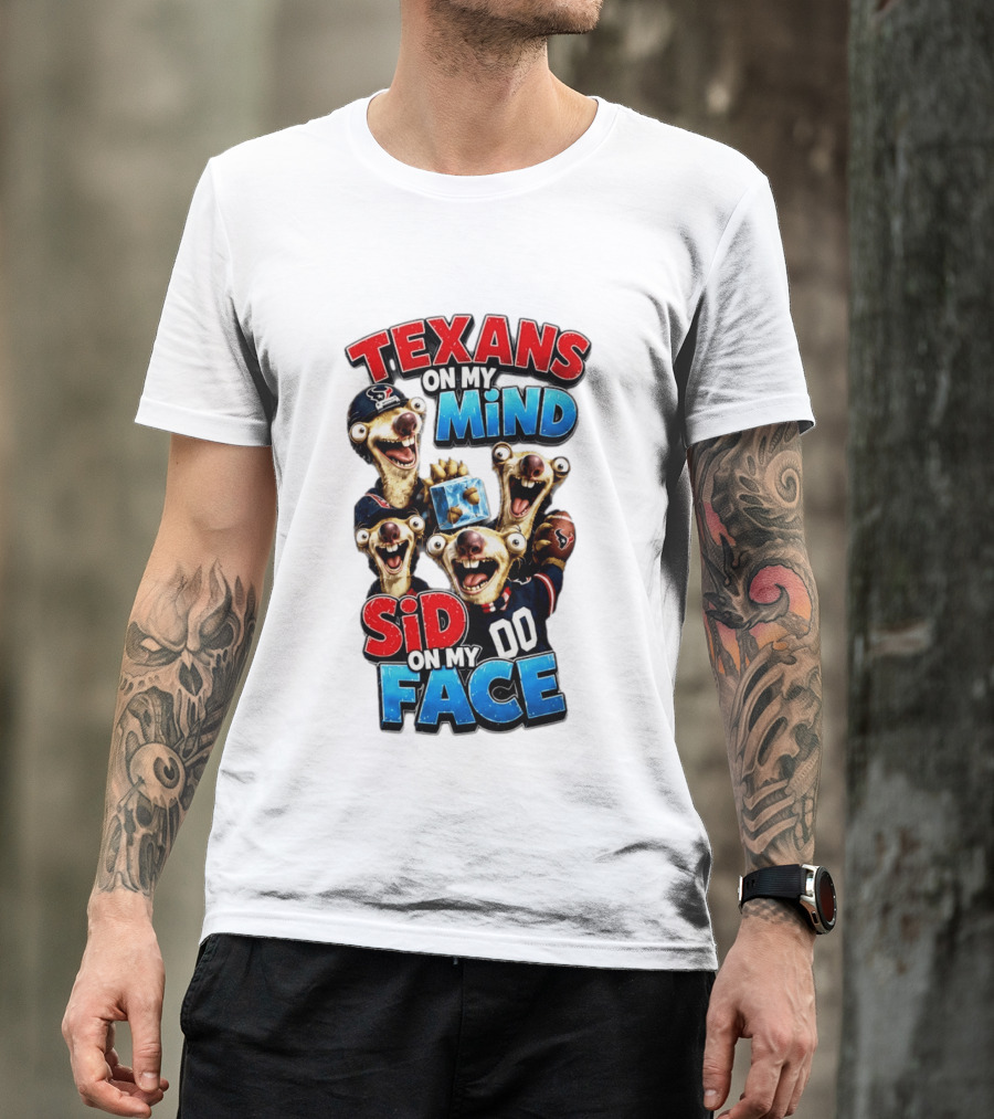 Texans On My Mind Sid On My Face Houston Football Fan Humor Ice Age Connection T-Shirt