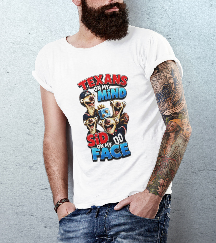 Texans On My Mind Sid On My Face Houston Football Fan Humor Ice Age Connection T-Shirt