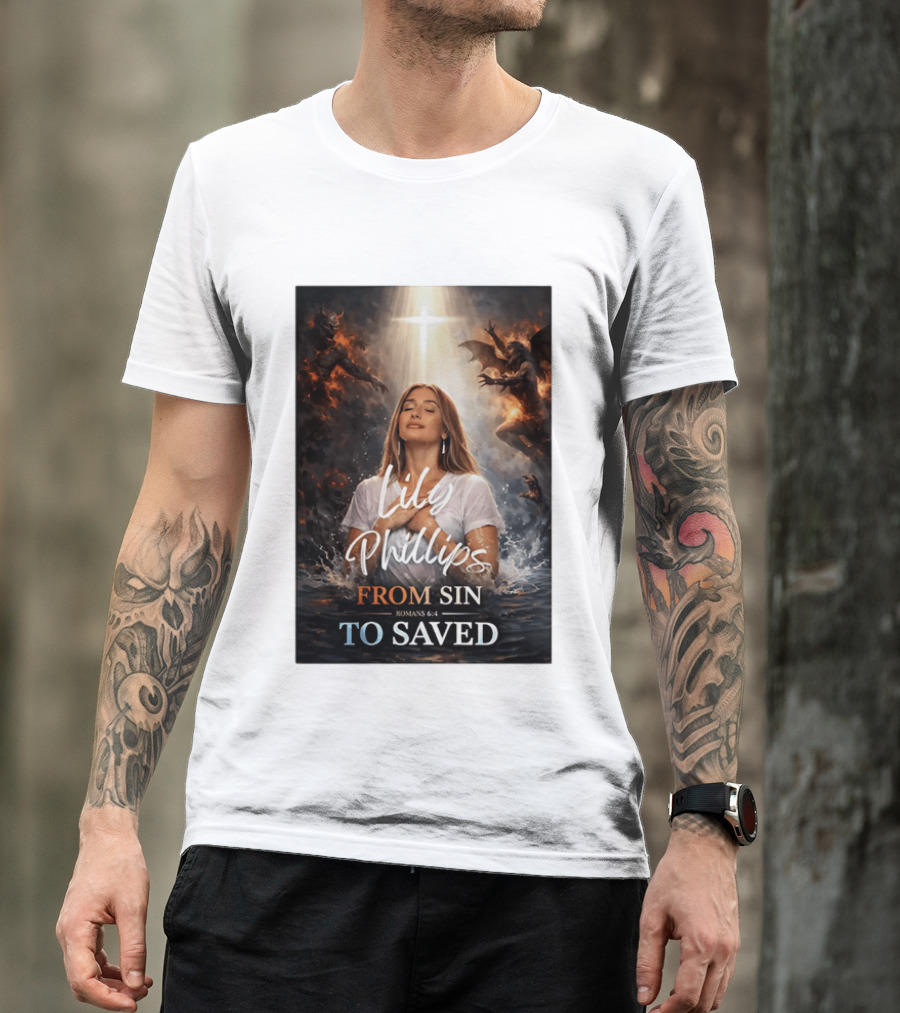 Lily Phillips From Sin To Saved Romans 6:4 Baptism T-Shirt
