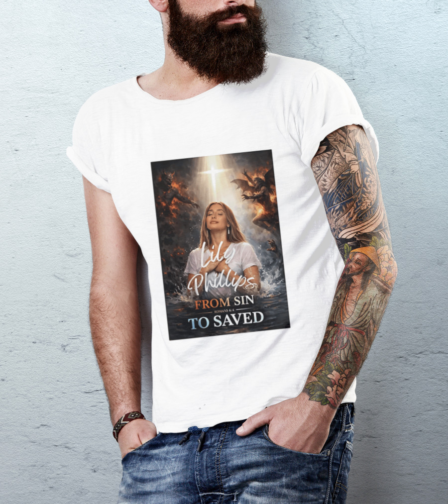 Lily Phillips From Sin To Saved Romans 6:4 Baptism T-Shirt