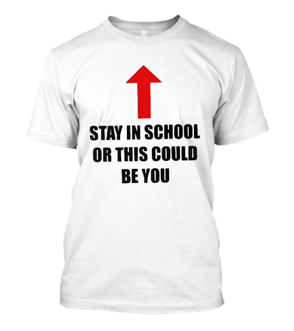 Stay In School Or This Could Be You Red Arrow T-Shirt
