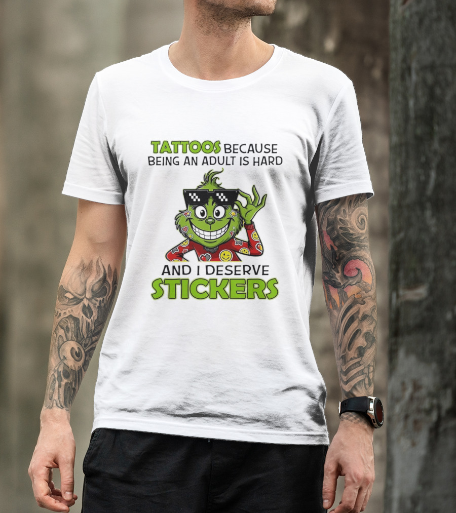 Tattoos Because Being An Adult Is Hard And I Deserve Stickers Grinch Smiley Emojis T-Shirt