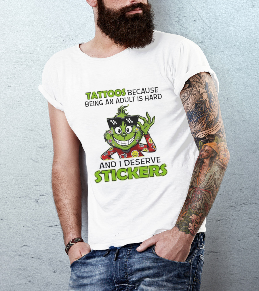 Tattoos Because Being An Adult Is Hard And I Deserve Stickers Grinch Smiley Emojis T-Shirt