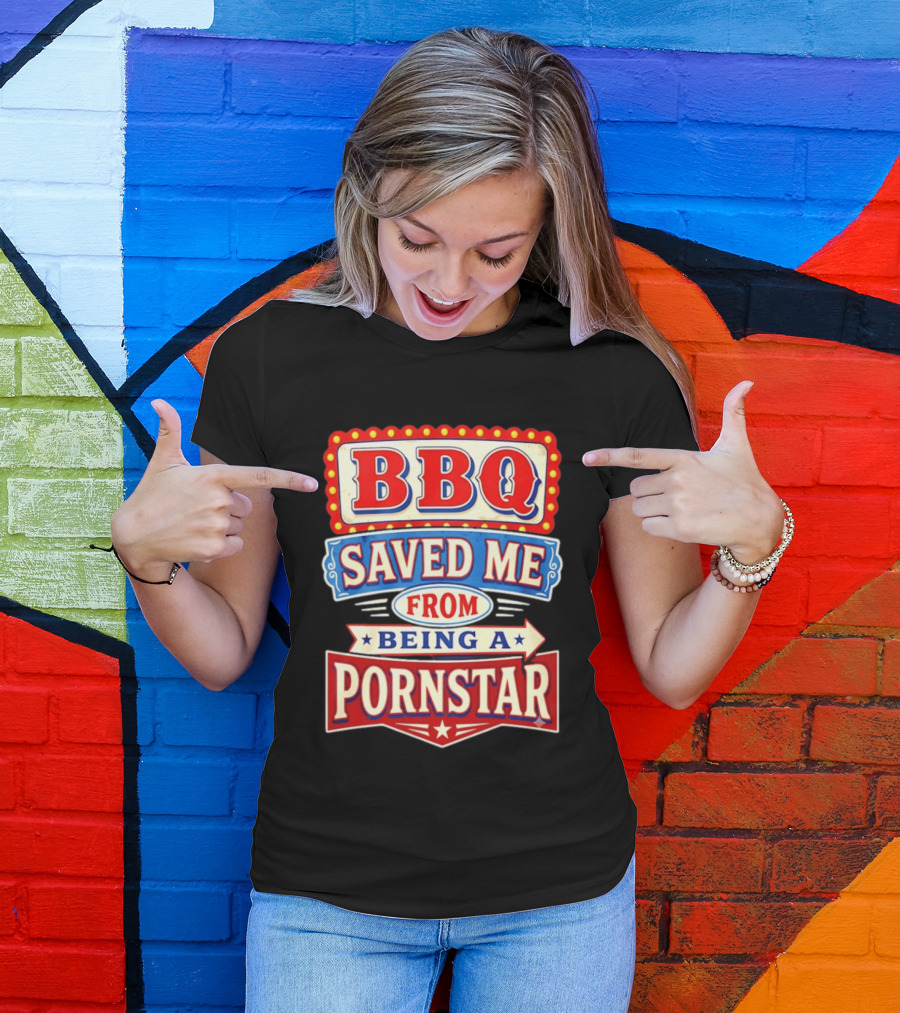 BBQ Saved Me From Being A Pornstar Funny Sign Decor T-Shirt