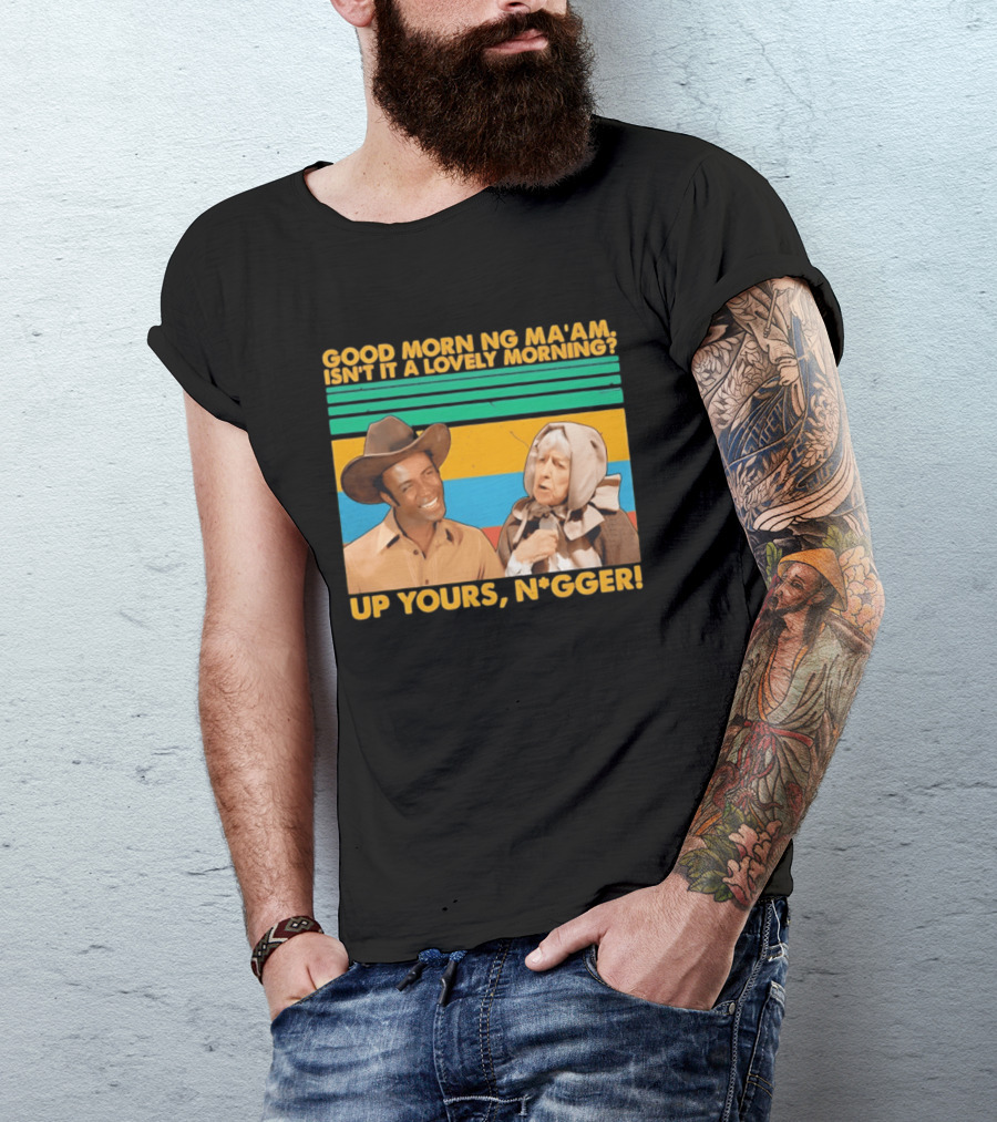 Blazing Saddles 1974 Good Morning Ma’am Isn’t It A Lovely Morning Up Yours Nigger T-Shirt