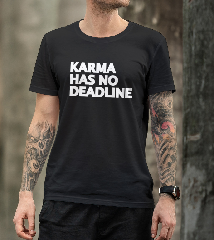 Karma Has No Deadline Inspirational Phrase T-Shirt