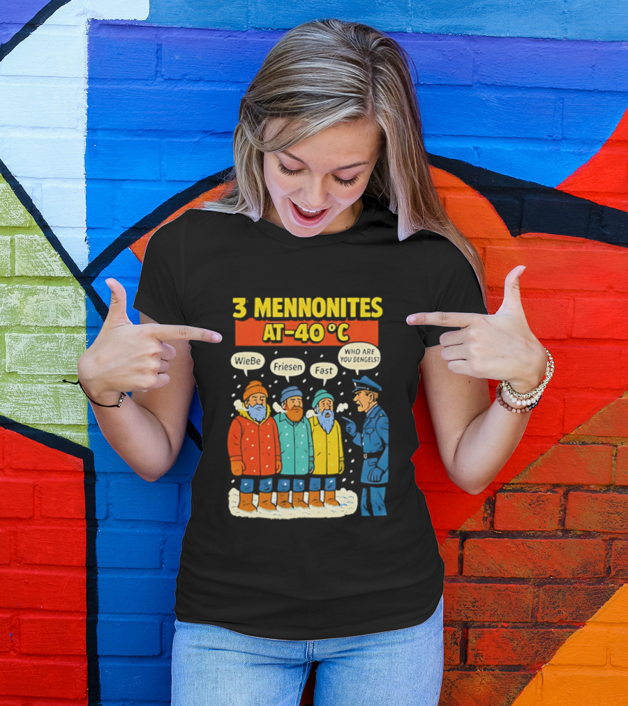 3 Mennonites At 40°C Humorous Wiebe Friesen Fast Who Are You Dengels T-Shirt