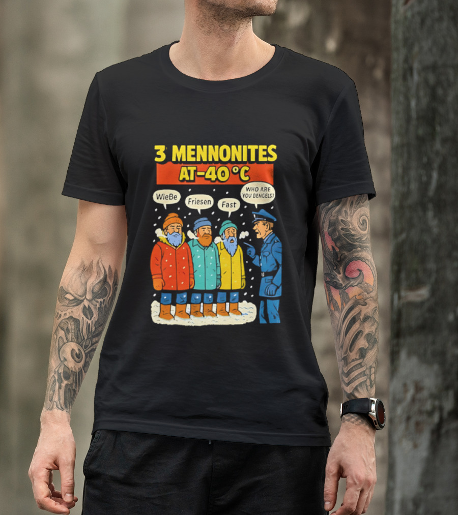 3 Mennonites At 40°C Humorous Wiebe Friesen Fast Who Are You Dengels T-Shirt