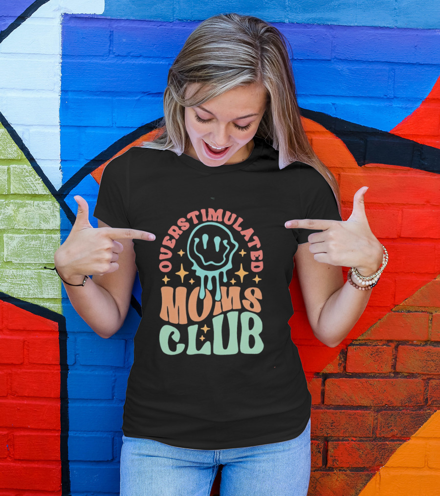 Overstimulated Moms Club Colorful Dripping Smiley Face And Stars T-Shirt