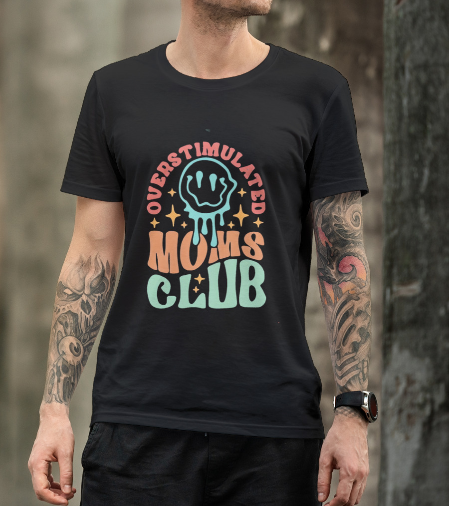 Overstimulated Moms Club Colorful Dripping Smiley Face And Stars T-Shirt