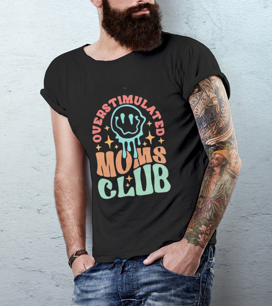 Overstimulated Moms Club Colorful Dripping Smiley Face And Stars T-Shirt