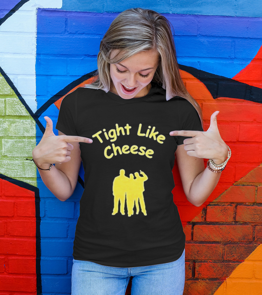 Tight Like Cheese Friendship Trio T-Shirt