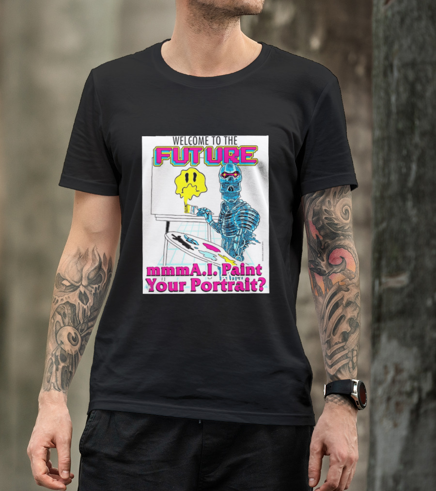Welcome To The Future MmmaI Paint Your Portrait Robot Skull T-Shirt
