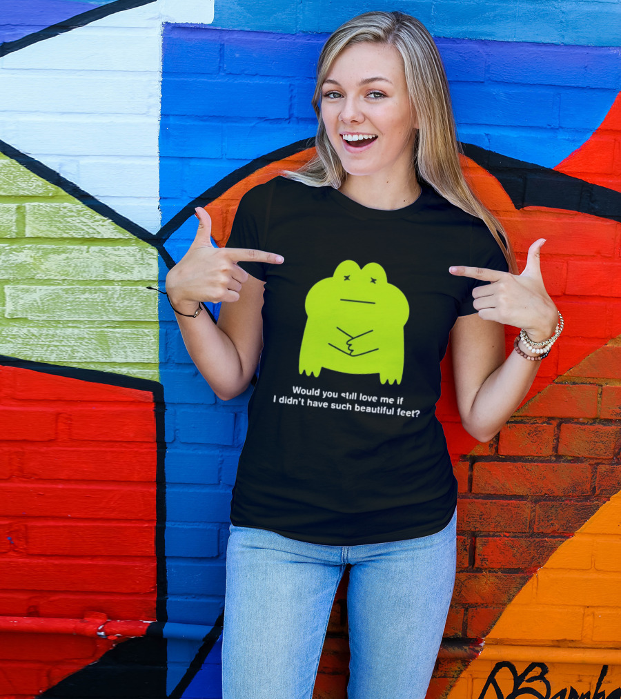Would You Still Love Me If I Didn't Have Such Beautiful Feet Frog Meme Lime Green Funny Frog T-Shirt