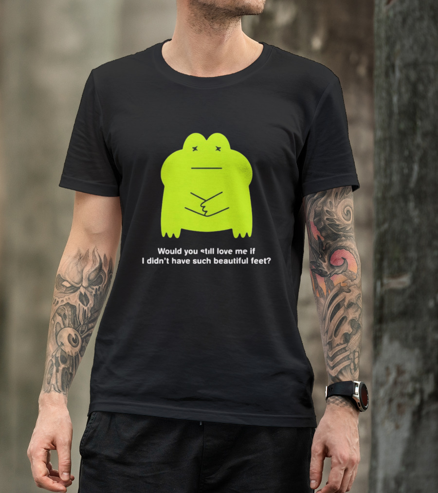 Would You Still Love Me If I Didn't Have Such Beautiful Feet Frog Meme Lime Green Funny Frog T-Shirt