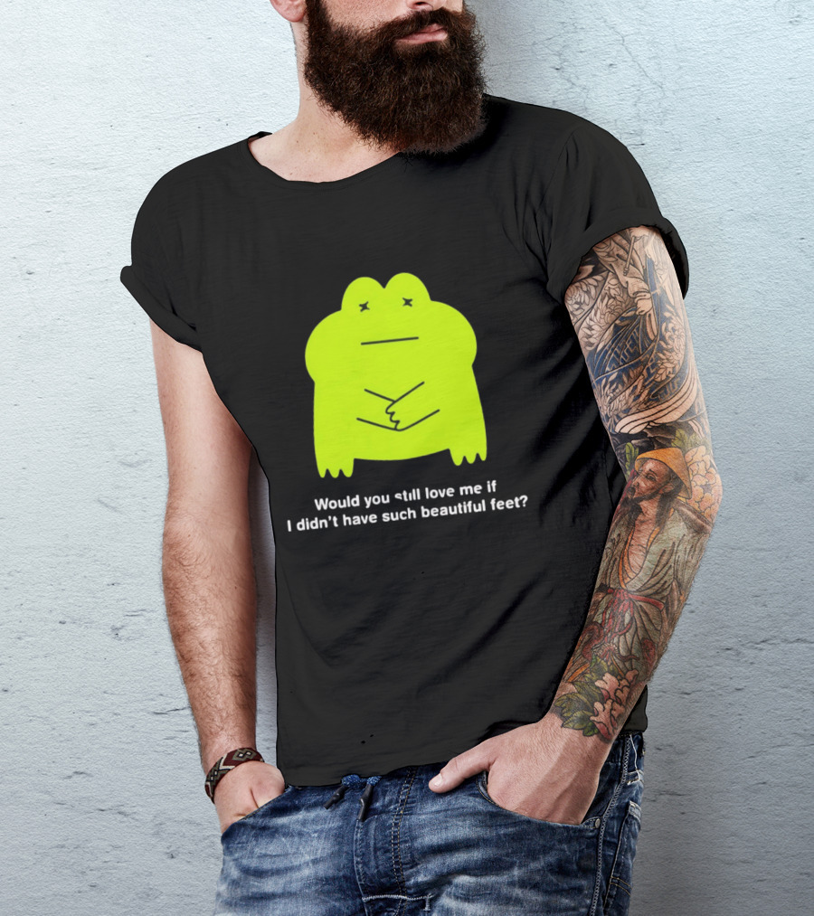 Would You Still Love Me If I Didn't Have Such Beautiful Feet Frog Meme Lime Green Funny Frog T-Shirt