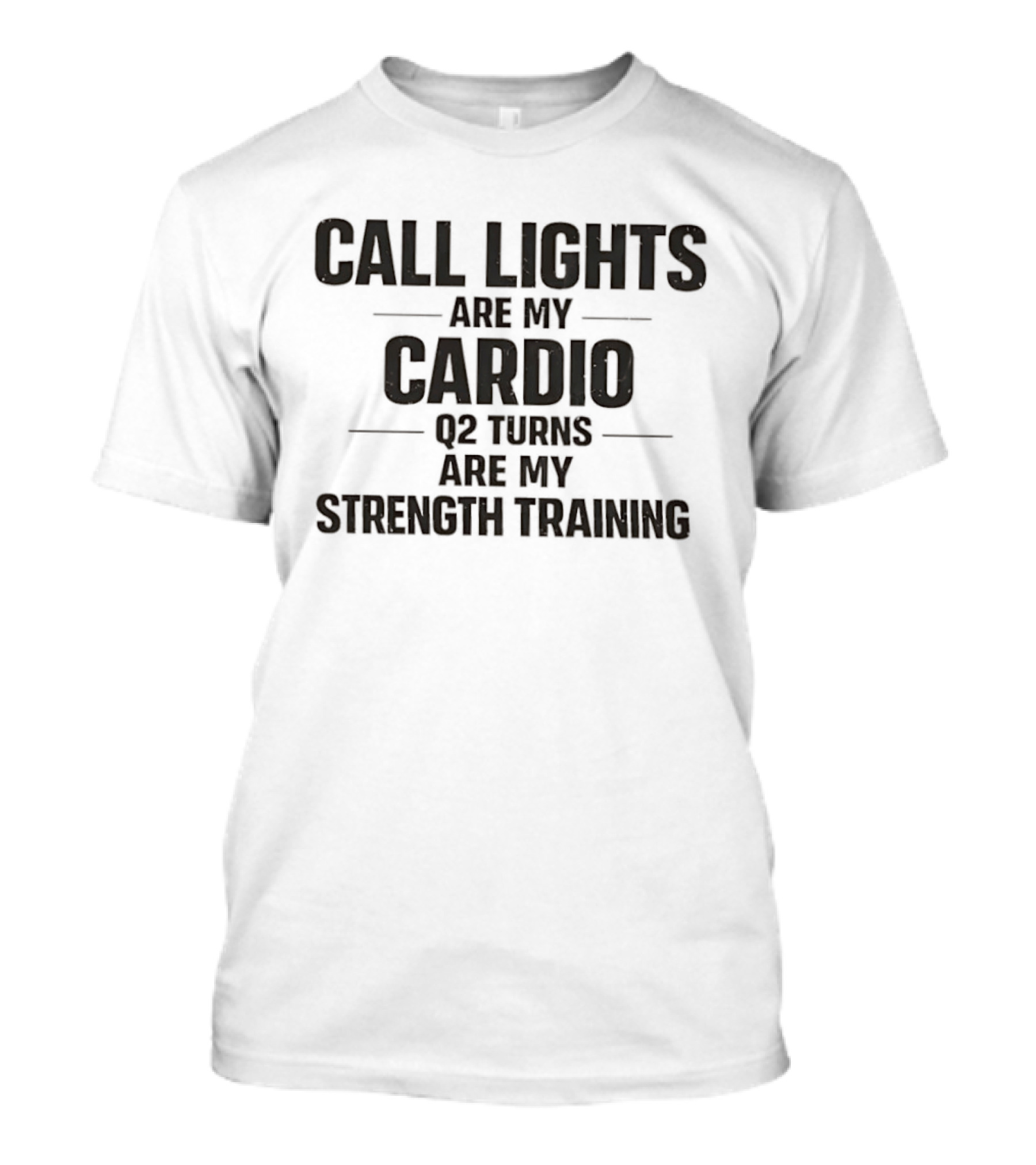 Call Lights Are My Cardio Q2 Turns Are My Strength Training T-Shirt