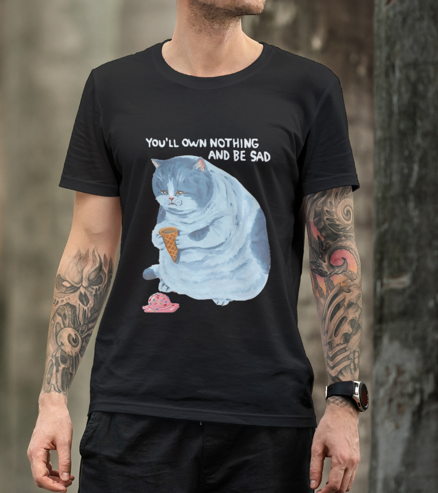 You'll Own Nothing And Be Sad Cat Holding Ice Cream Cone T-Shirt