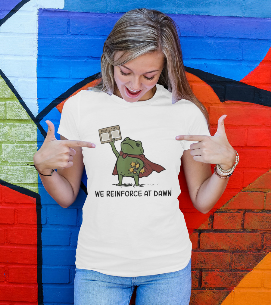 First Then Frog We Reinforce At Dawn T-Shirt