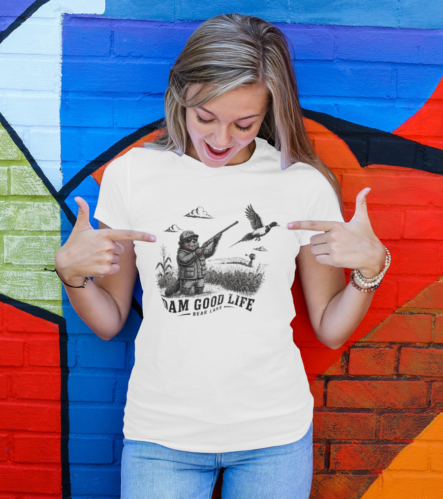 Dam Good Life Bear Lake Utah Pheasant Hunting Beaver Hunter T-Shirt