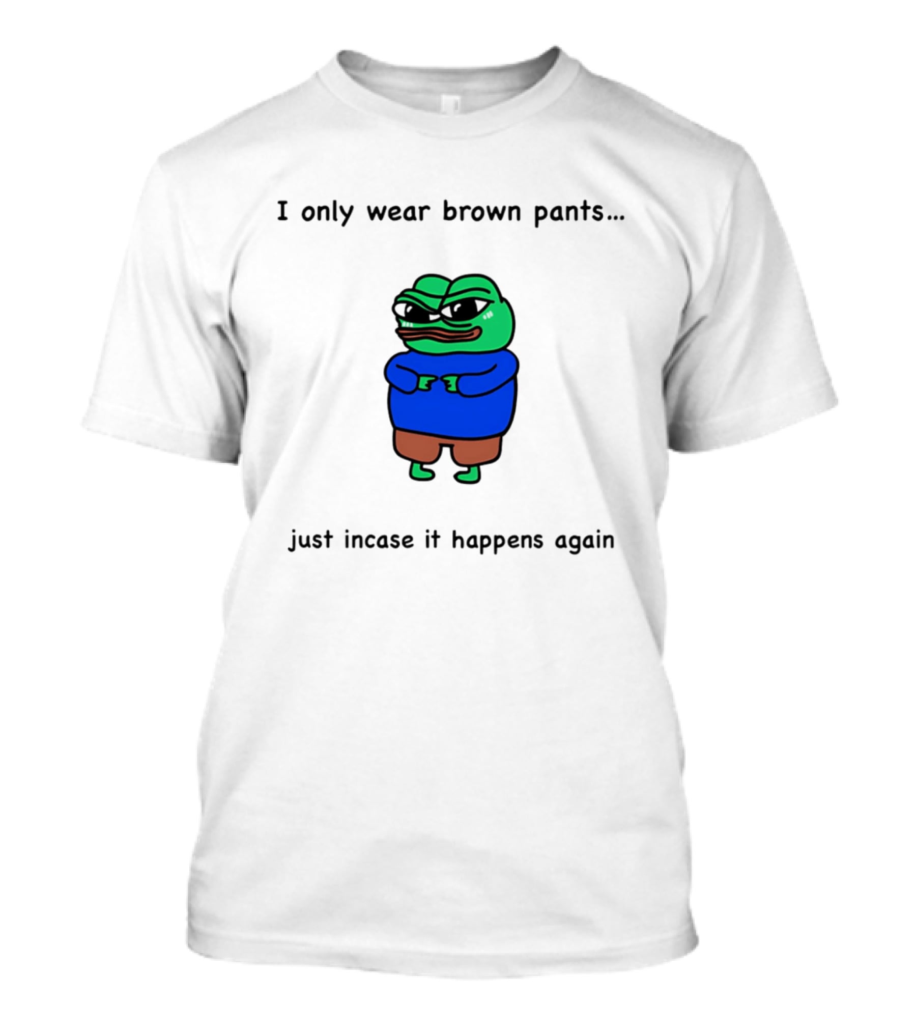 I Only Wear Brown Pants Frog Just Incase It Happens Again T-Shirt