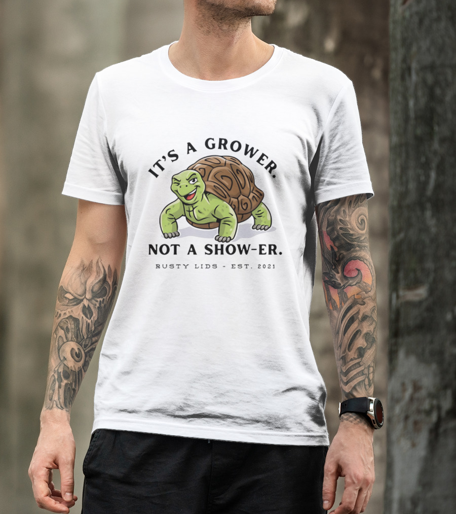 It's A Grower Not A Show Er Turtle Rusty Lids Est 2021 T-Shirt