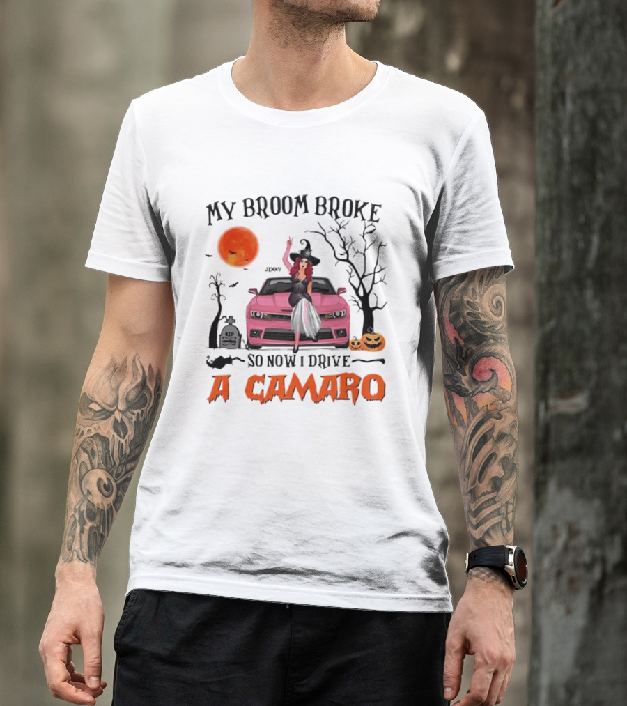 My Broom Broke So Now I Drive A Camaro Halloween Witch T-Shirt