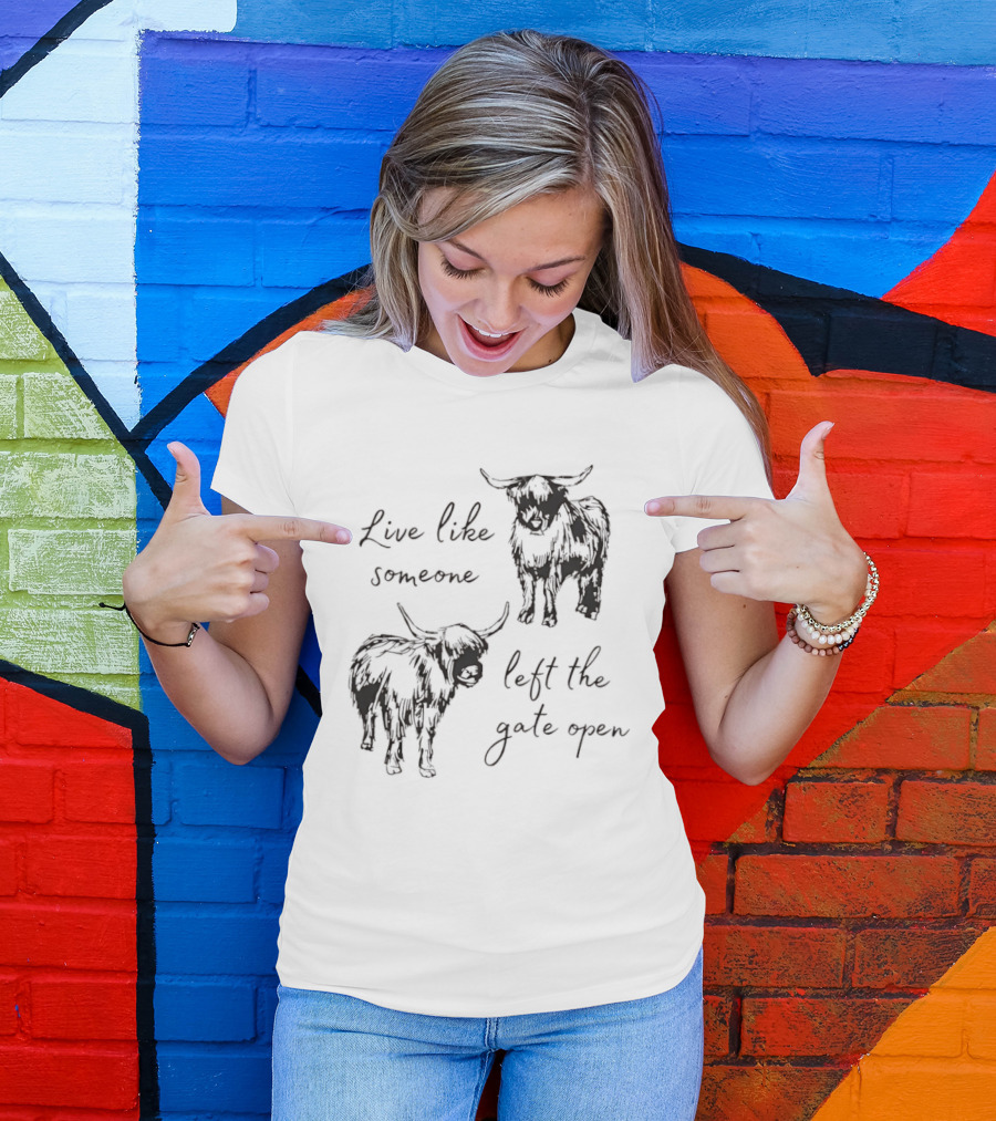 Live Like Someone Left The Gate Open Highland Cow T-Shirt