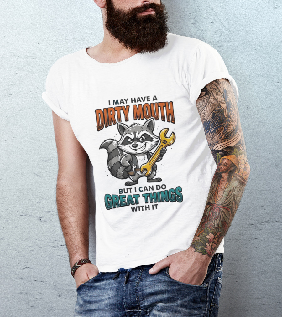 Raccoon I May Have A Dirty Mouth But I Can Do Great Things With It Wrench T-Shirt